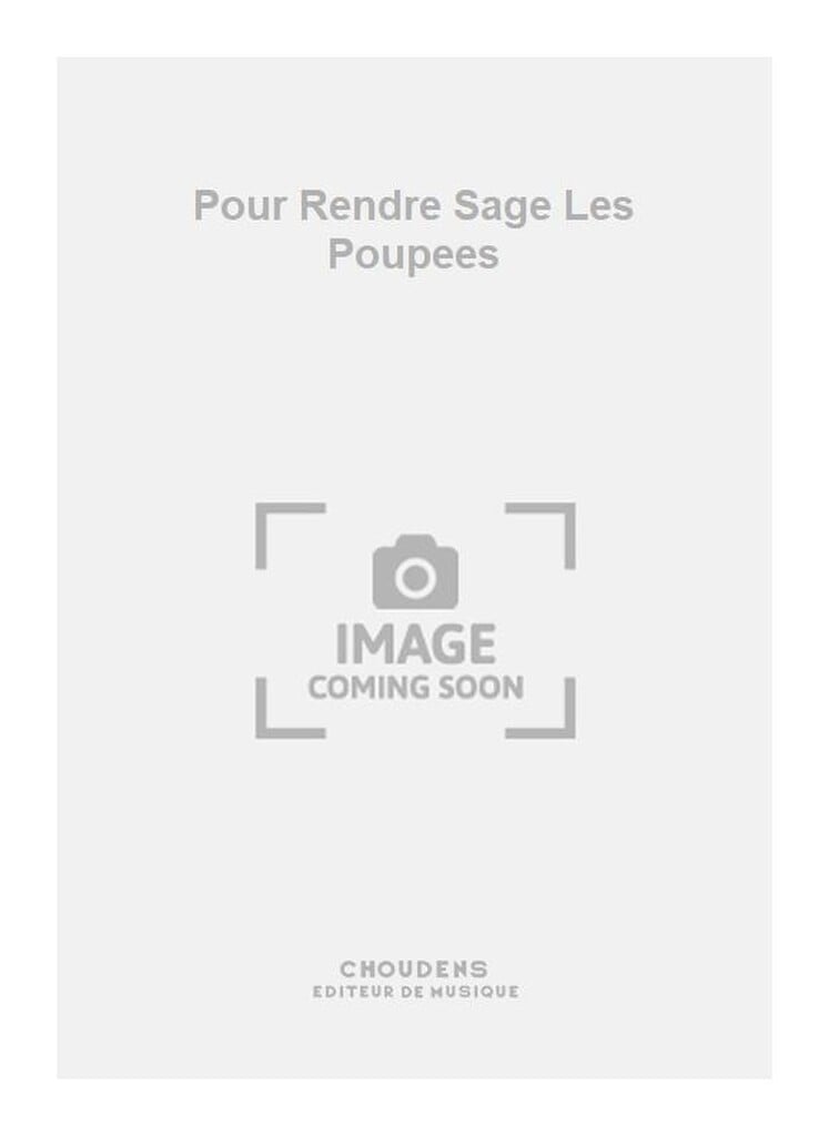Pour Rendre Sage Les Poupees